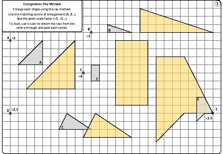 ① Enlargement: Ray Method Enlarge each shape using the ray method. Use the matching