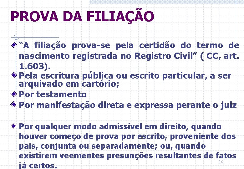 PROVA DA FILIAÇÃO “A filiação prova-se pela certidão do termo de nascimento registrada no