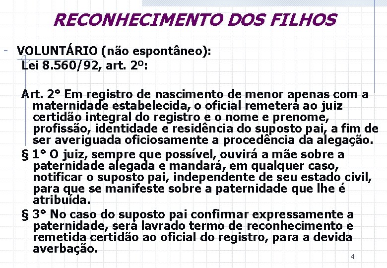 RECONHECIMENTO DOS FILHOS - VOLUNTÁRIO (não espontâneo): Lei 8. 560/92, art. 2º: Art. 2°