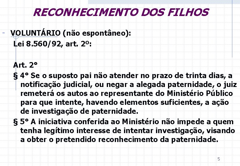 RECONHECIMENTO DOS FILHOS - VOLUNTÁRIO (não espontâneo): Lei 8. 560/92, art. 2º: Art. 2°