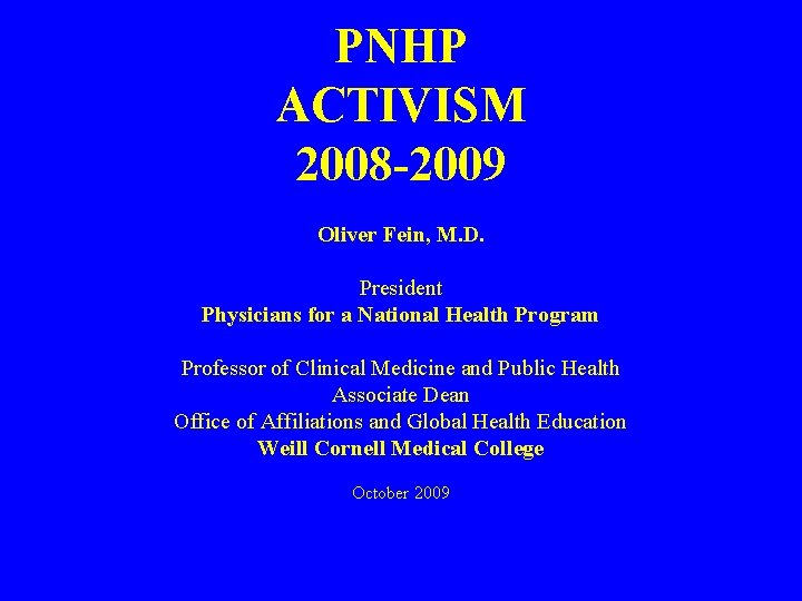 PNHP ACTIVISM 2008 -2009 Oliver Fein, M. D. President Physicians for a National Health