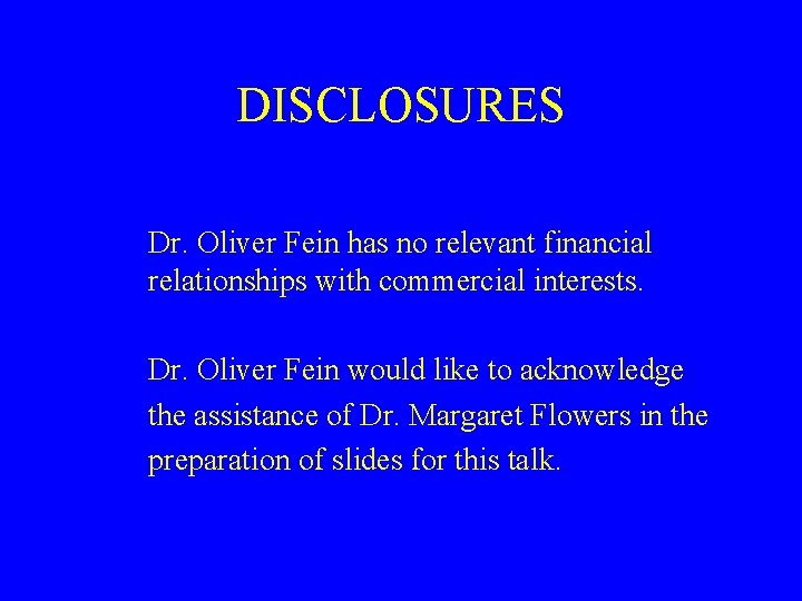 DISCLOSURES Dr. Oliver Fein has no relevant financial relationships with commercial interests. Dr. Oliver