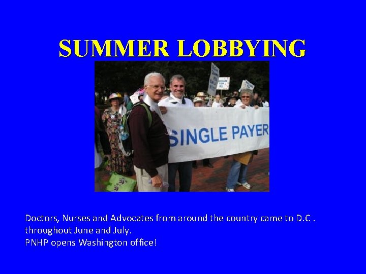 SUMMER LOBBYING Doctors, Nurses and Advocates from around the country came to D. C.