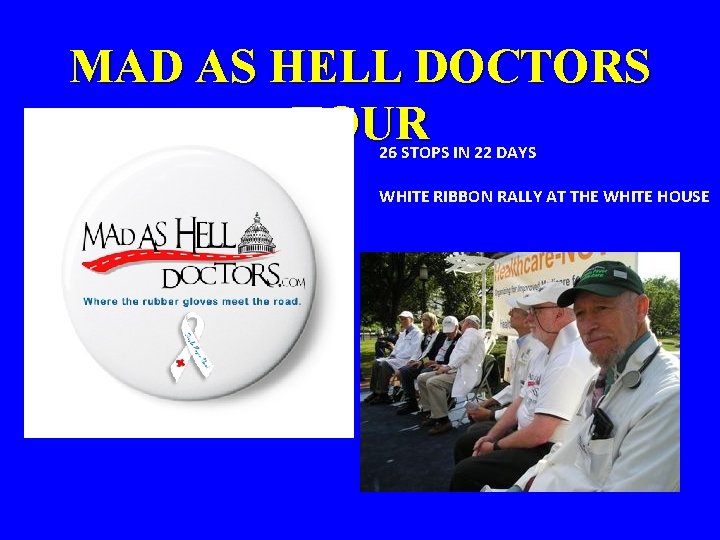 MAD AS HELL DOCTORS TOUR 26 STOPS IN 22 DAYS WHITE RIBBON RALLY AT