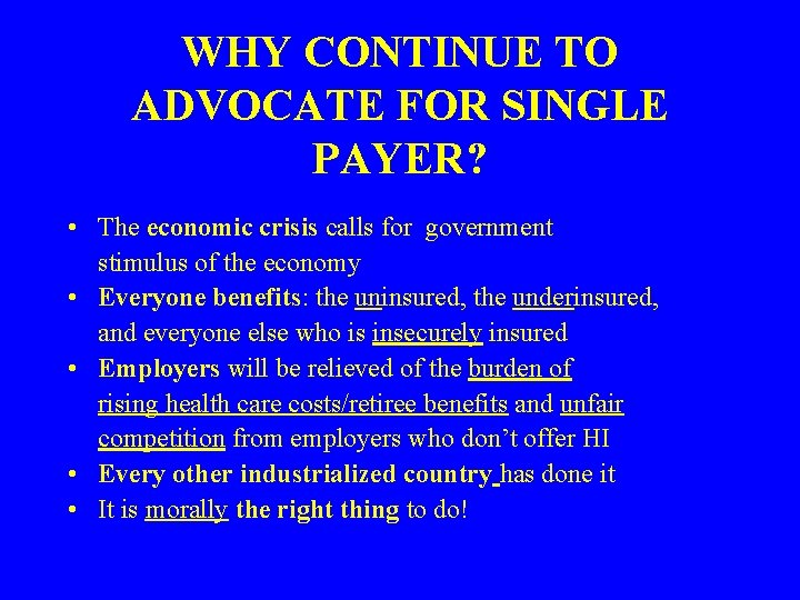 WHY CONTINUE TO ADVOCATE FOR SINGLE PAYER? • The economic crisis calls for government