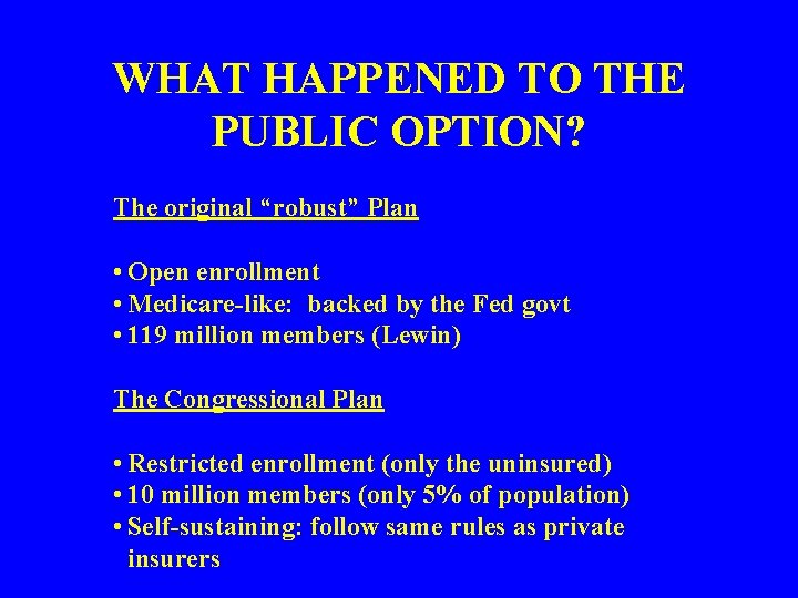 WHAT HAPPENED TO THE PUBLIC OPTION? The original “robust” Plan • Open enrollment •