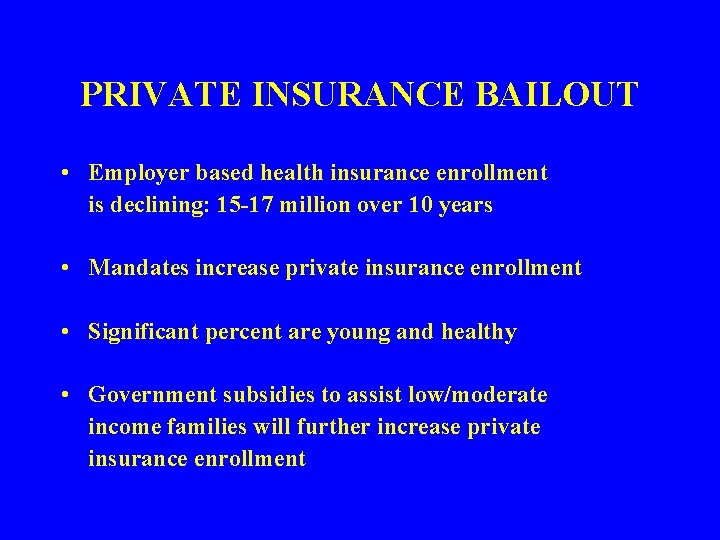 PRIVATE INSURANCE BAILOUT • Employer based health insurance enrollment is declining: 15 -17 million