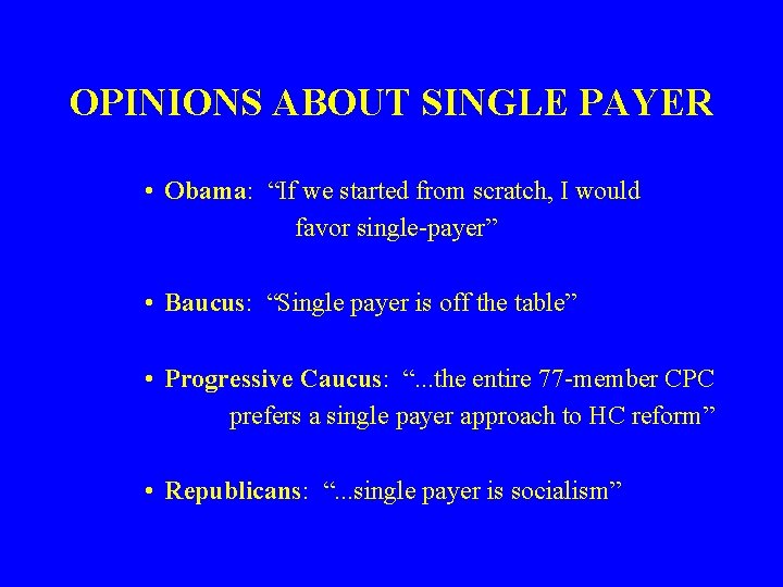 OPINIONS ABOUT SINGLE PAYER • Obama: “If we started from scratch, I would favor