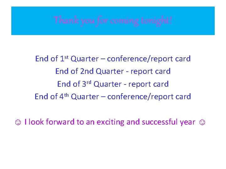 Thank you for coming tonight! End of 1 st Quarter – conference/report card End