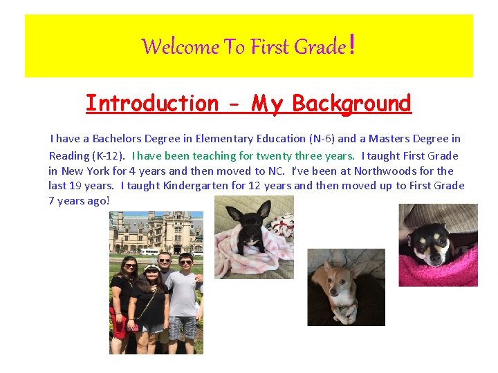 Welcome To First Grade! Introduction - My Background I have a Bachelors Degree in