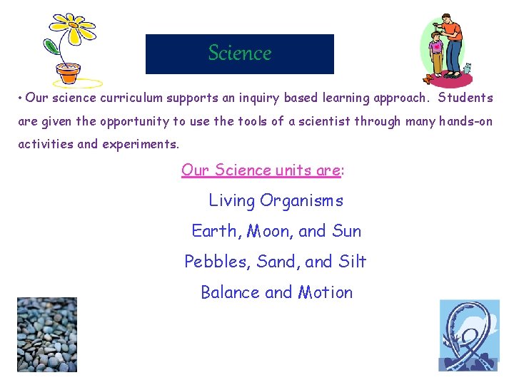 Science • Our science curriculum supports an inquiry based learning approach. Students are given