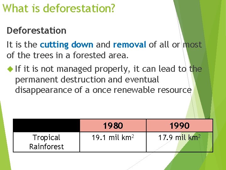 What is deforestation? Deforestation It is the cutting down and removal of all or