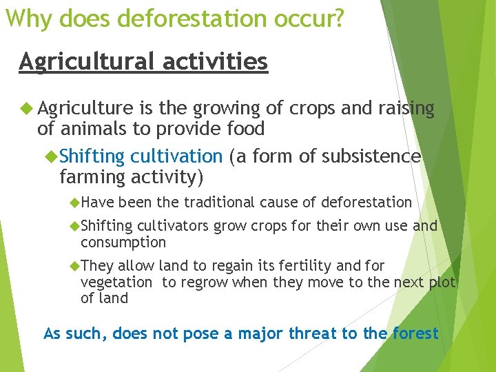 Why does deforestation occur? Agricultural activities Agriculture is the growing of crops and raising