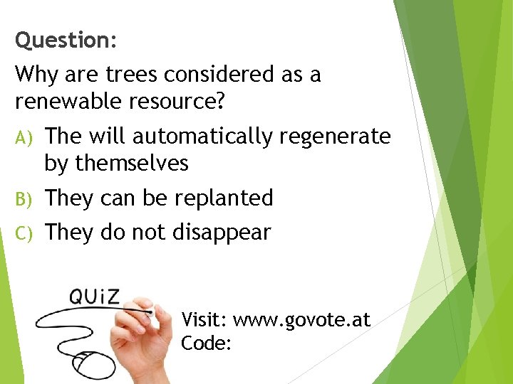 Question: Why are trees considered as a renewable resource? A) The will automatically regenerate