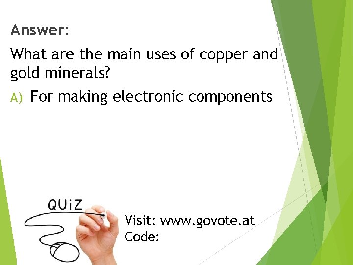 Answer: What are the main uses of copper and gold minerals? A) For making