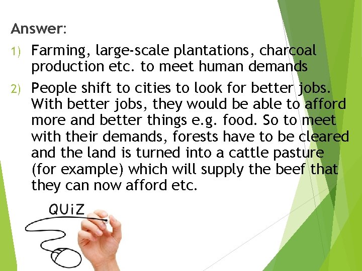 Answer: 1) Farming, large-scale plantations, charcoal production etc. to meet human demands 2) People