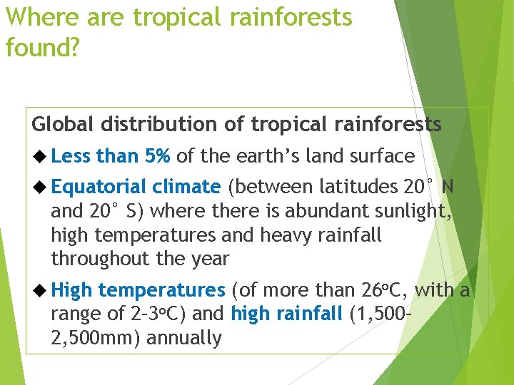 Where are tropical rainforests found? Global distribution of tropical rainforests Less than 5% of