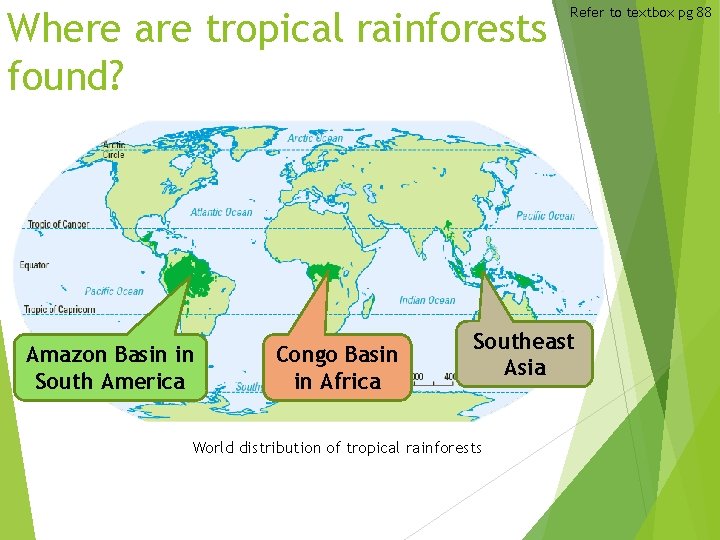 Where are tropical rainforests found? Amazon Basin in South America Congo Basin in Africa