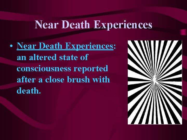 Near Death Experiences • Near Death Experiences: an altered state of consciousness reported after