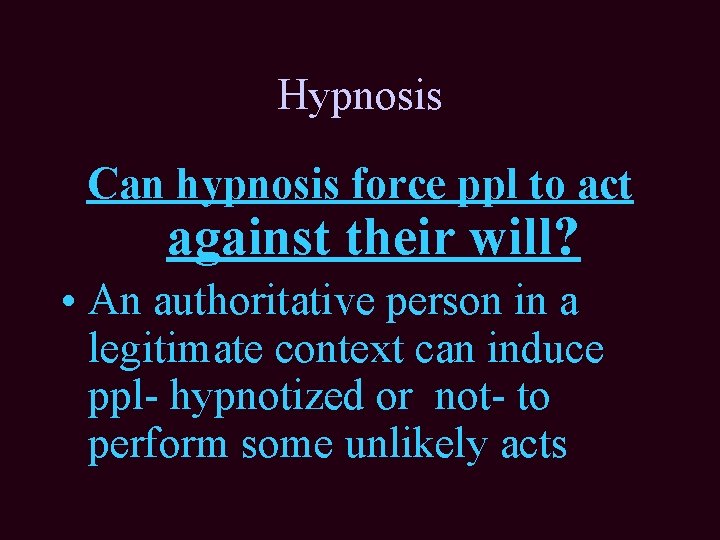 Hypnosis Can hypnosis force ppl to act against their will? • An authoritative person