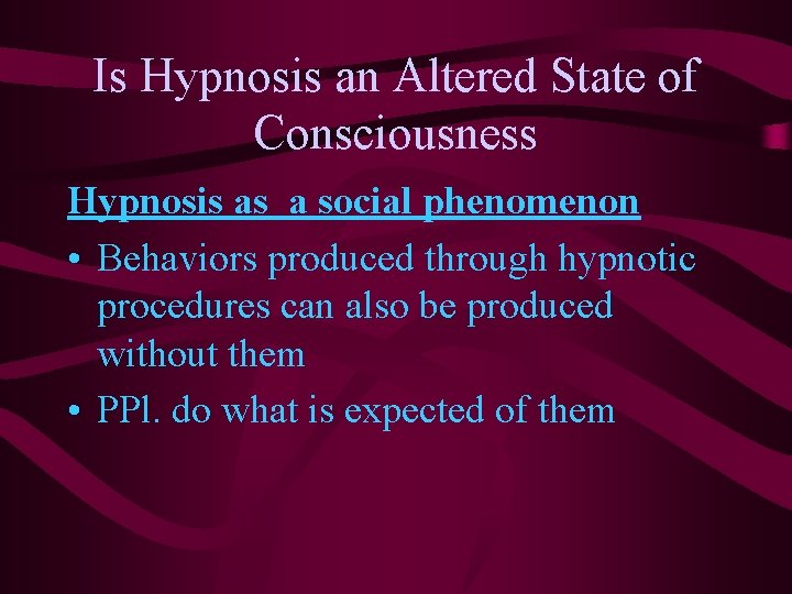 Is Hypnosis an Altered State of Consciousness Hypnosis as a social phenomenon • Behaviors