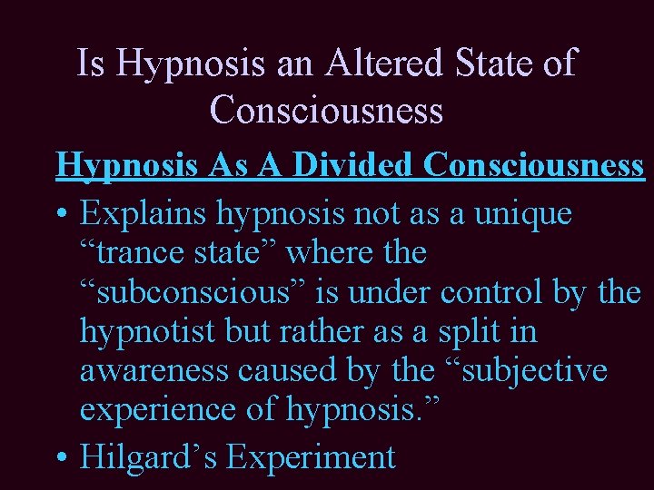 Is Hypnosis an Altered State of Consciousness Hypnosis As A Divided Consciousness • Explains