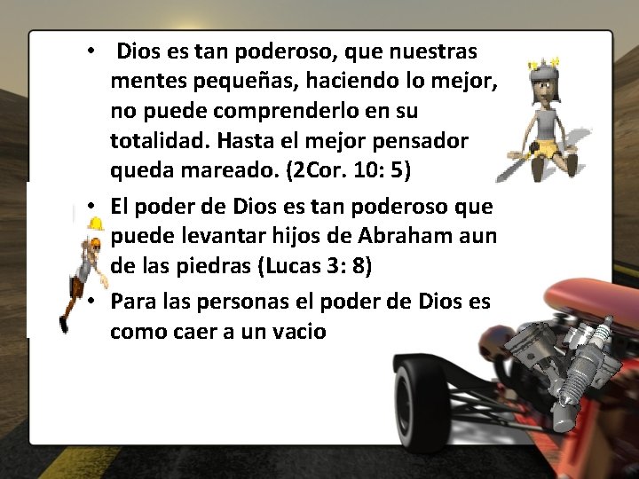  • Dios es tan poderoso, que nuestras mentes pequeñas, haciendo lo mejor, no