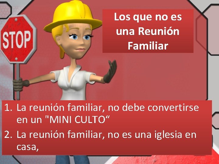 Los que no es una Reunión Familiar 1. La reunión familiar, no debe convertirse