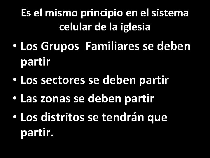 Es el mismo principio en el sistema celular de la iglesia • Los Grupos