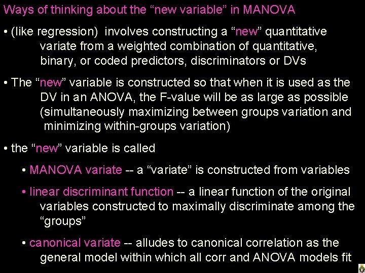 Ways of thinking about the “new variable” in MANOVA • (like regression) involves constructing