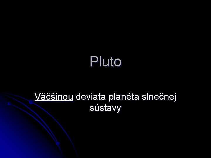 Pluto Väčšinou deviata planéta slnečnej sústavy 