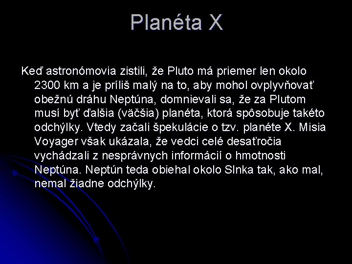 Planéta X Keď astronómovia zistili, že Pluto má priemer len okolo 2300 km a