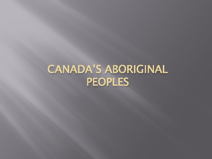 CANADA’S ABORIGINAL PEOPLES 