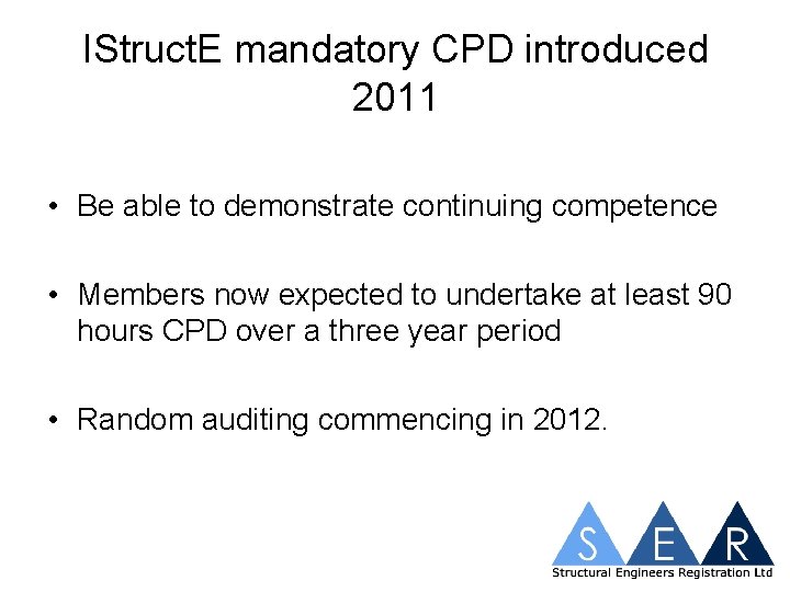 IStruct. E mandatory CPD introduced 2011 • Be able to demonstrate continuing competence •