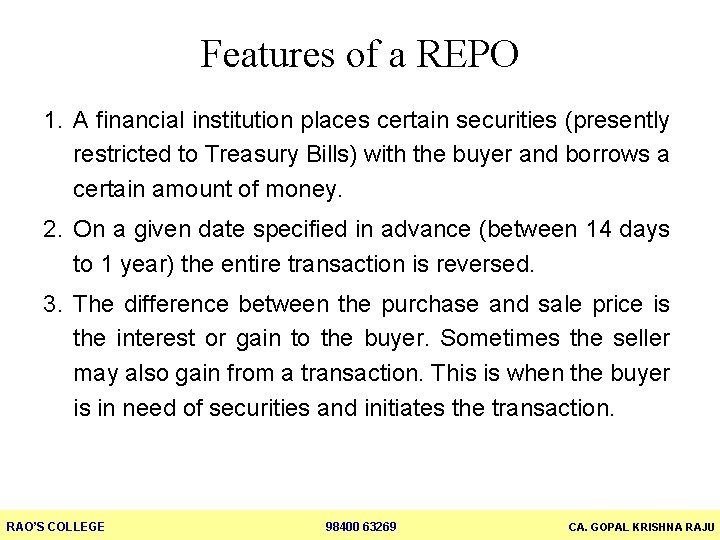 Features of a REPO 1. A financial institution places certain securities (presently restricted to