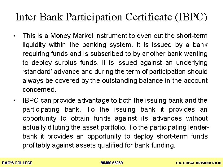 Inter Bank Participation Certificate (IBPC) • This is a Money Market instrument to even