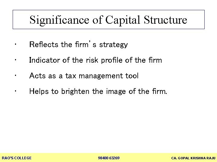 Significance of Capital Structure • Reflects the firm’s strategy • Indicator of the risk