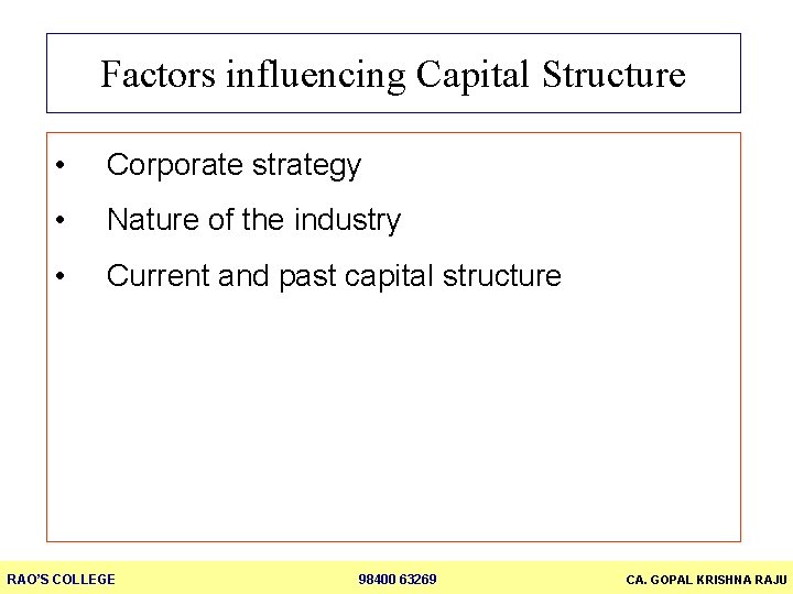 Factors influencing Capital Structure • Corporate strategy • Nature of the industry • Current
