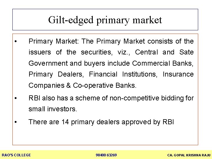 Gilt-edged primary market • Primary Market: The Primary Market consists of the issuers of