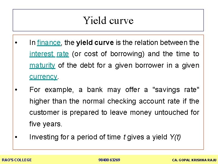 Yield curve • In finance, the yield curve is the relation between the interest