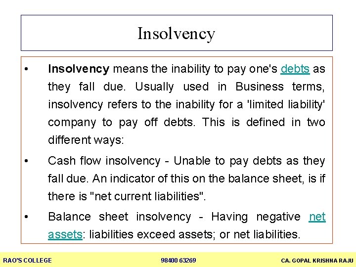 Insolvency • Insolvency means the inability to pay one's debts as they fall due.