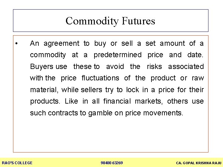 Commodity Futures • An agreement to buy or sell a set amount of a