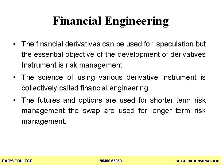 Financial Engineering • The financial derivatives can be used for speculation but the essential