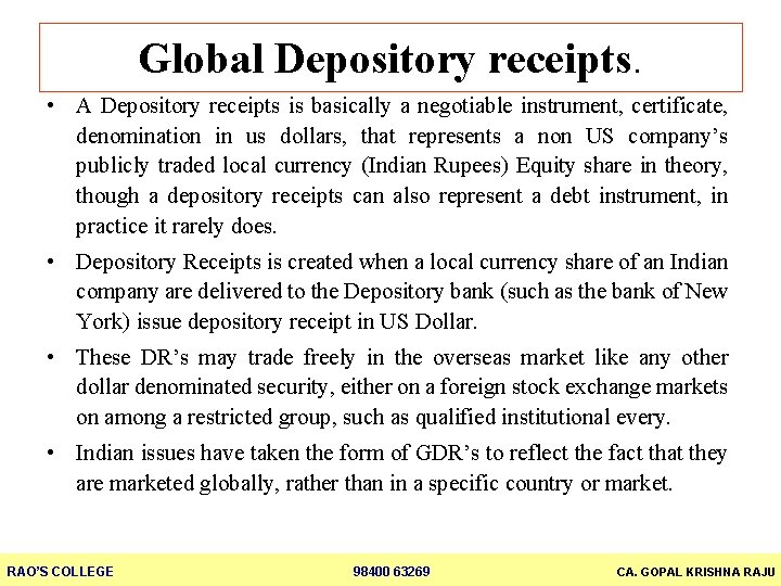 Global Depository receipts. • A Depository receipts is basically a negotiable instrument, certificate, denomination