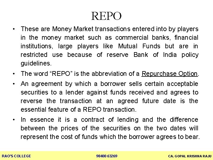 REPO • These are Money Market transactions entered into by players in the money