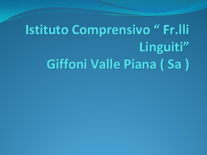 Istituto Comprensivo “ Fr. lli Linguiti” Giffoni Valle Piana ( Sa ) 