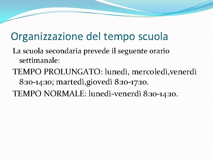 Organizzazione del tempo scuola La scuola secondaria prevede il seguente orario settimanale: TEMPO PROLUNGATO: