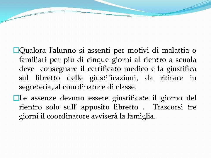 �Qualora l’alunno si assenti per motivi di malattia o familiari per più di cinque