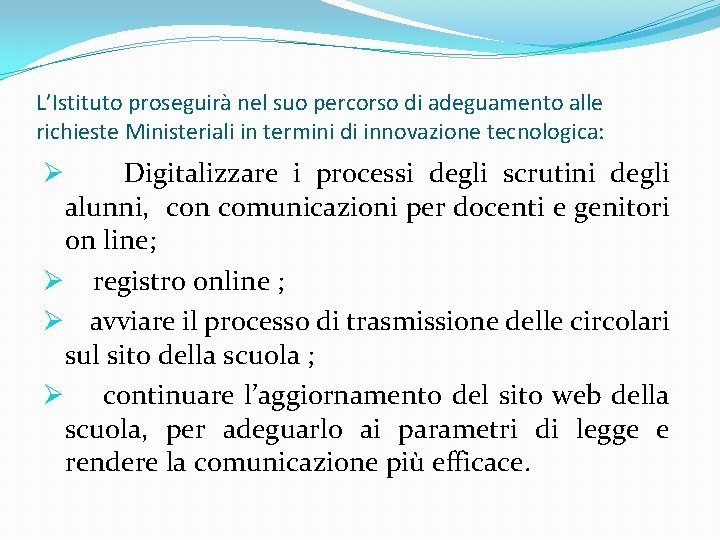 L’Istituto proseguirà nel suo percorso di adeguamento alle richieste Ministeriali in termini di innovazione