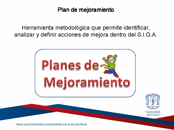 Plan de mejoramiento Herramienta metodológica que permite identificar, analizar y definir acciones de mejora